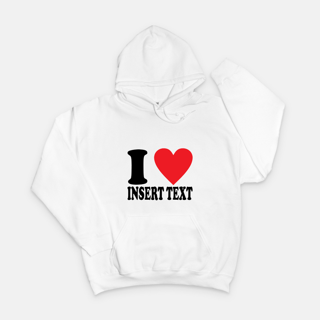 CUSTOMIZABLE TEXT I HEART HOODIES